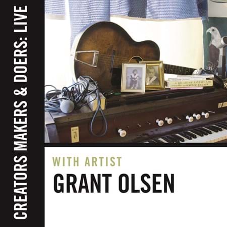 Creators, Makers, & Doers: Live feat. Grant Olsen