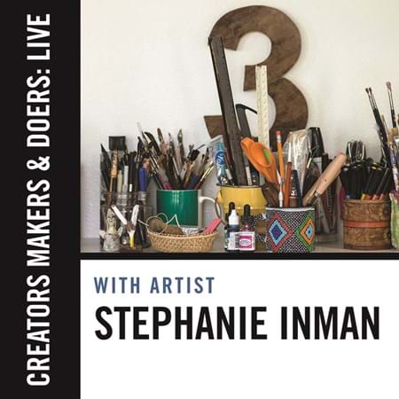 Creators, Makers, & Doers: Live feat. Stephanie Inman