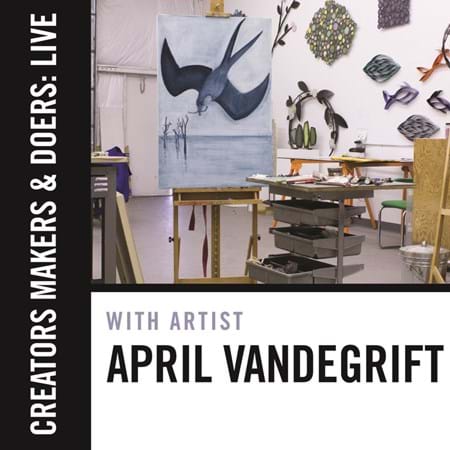 Creators, Makers, & Doers: Live feat. April VanDeGrift